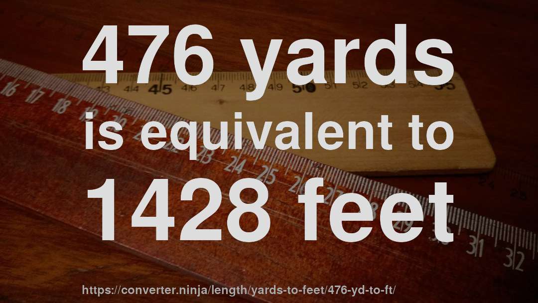 476 yards is equivalent to 1428 feet