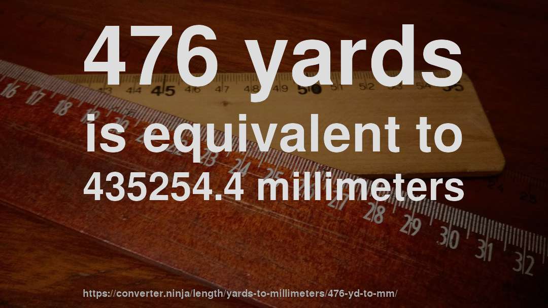 476 yards is equivalent to 435254.4 millimeters