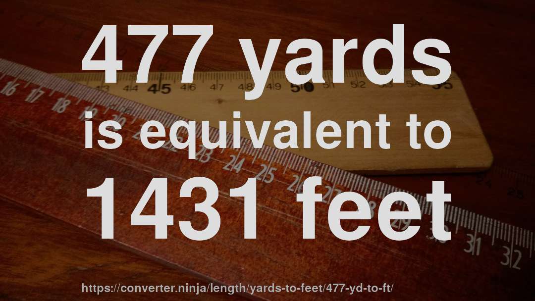 477 yards is equivalent to 1431 feet