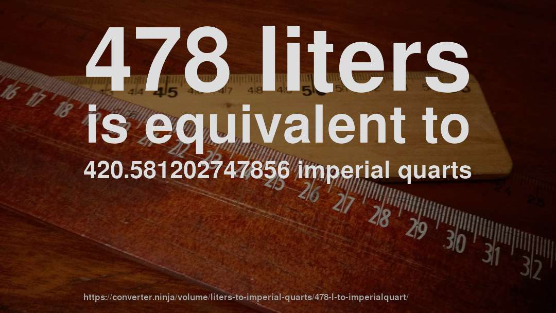 478 liters is equivalent to 420.581202747856 imperial quarts