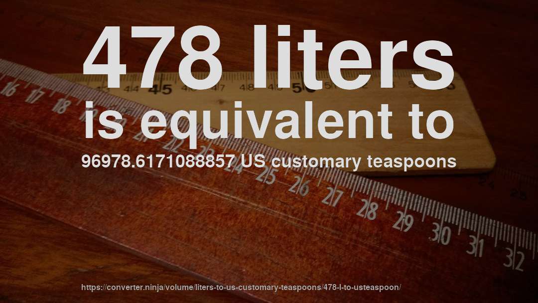 478 liters is equivalent to 96978.6171088857 US customary teaspoons