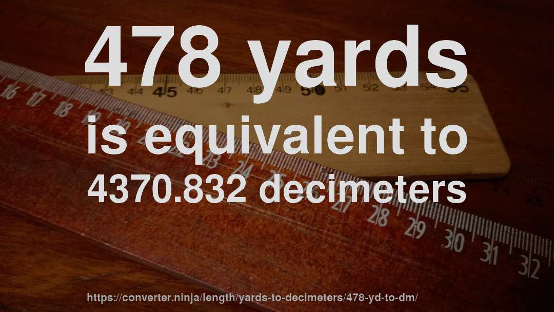 478 yards is equivalent to 4370.832 decimeters