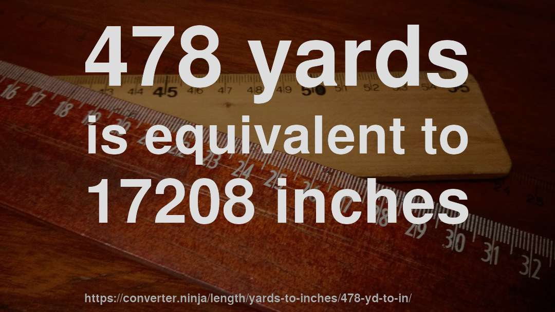 478 yards is equivalent to 17208 inches