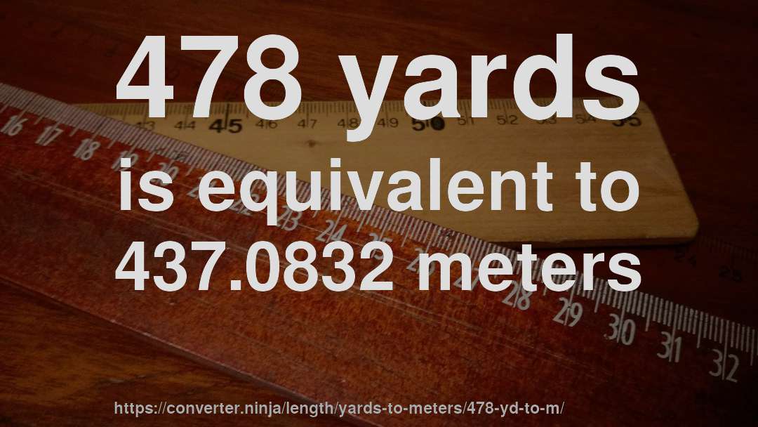 478 yards is equivalent to 437.0832 meters