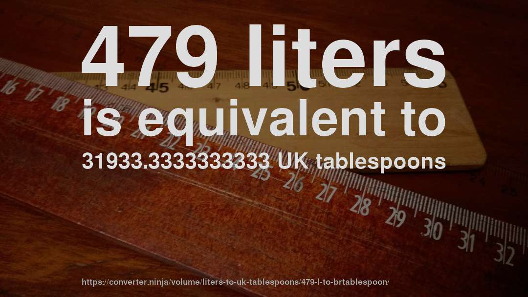 479 liters is equivalent to 31933.3333333333 UK tablespoons