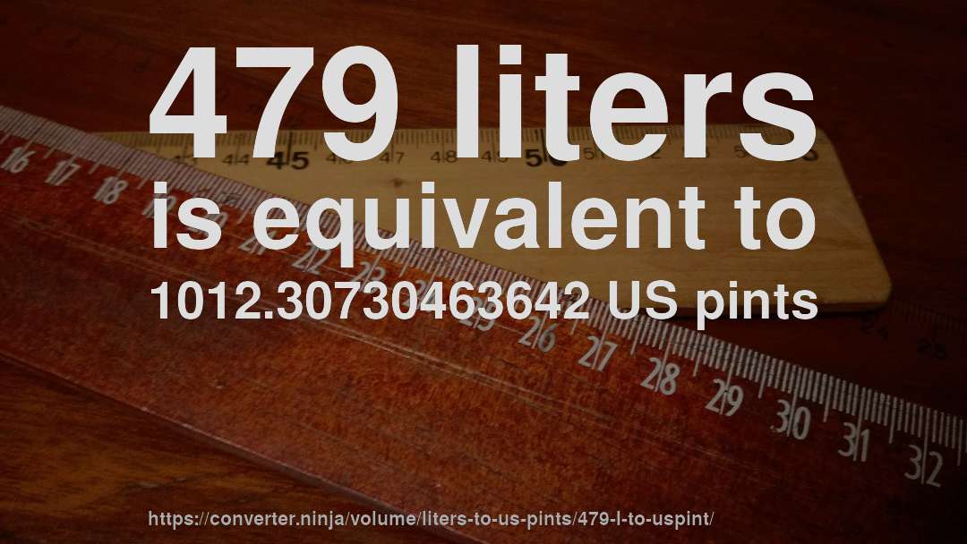 479 liters is equivalent to 1012.30730463642 US pints