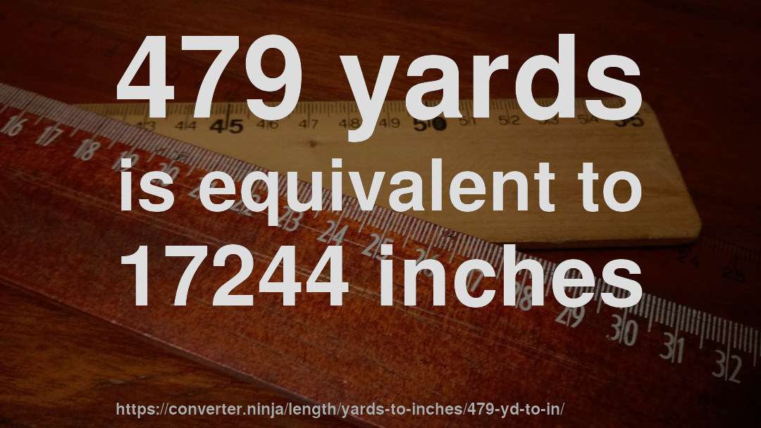 479 yards is equivalent to 17244 inches