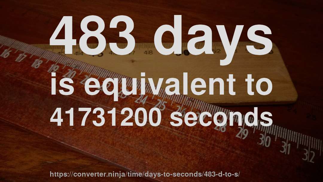 483 days is equivalent to 41731200 seconds
