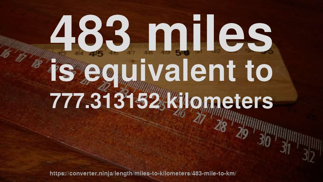 483 miles is equivalent to 777.313152 kilometers