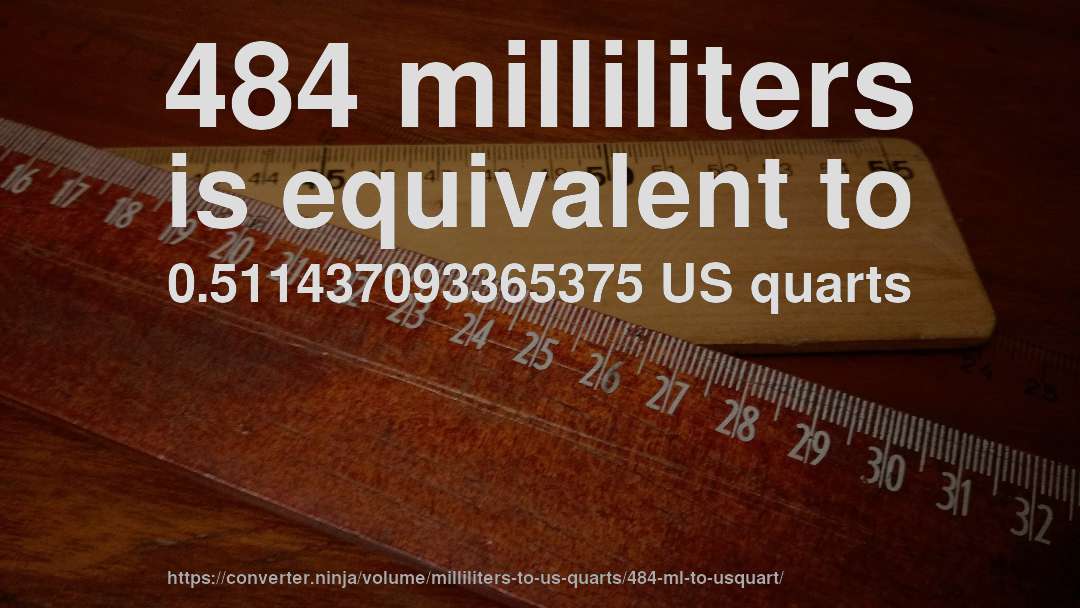484 milliliters is equivalent to 0.511437093365375 US quarts