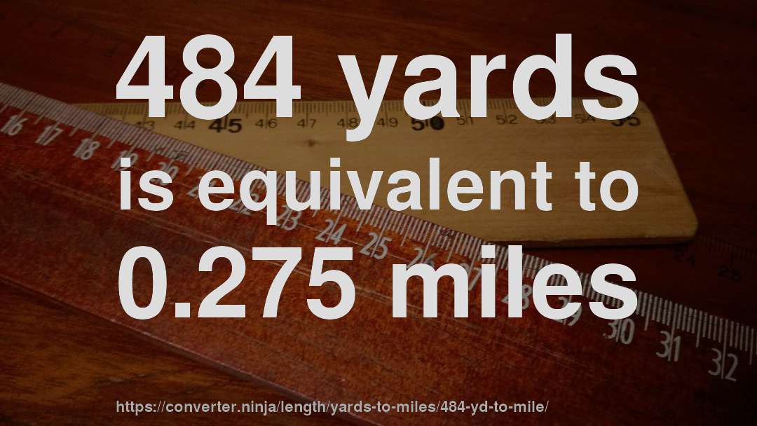 484 yards is equivalent to 0.275 miles
