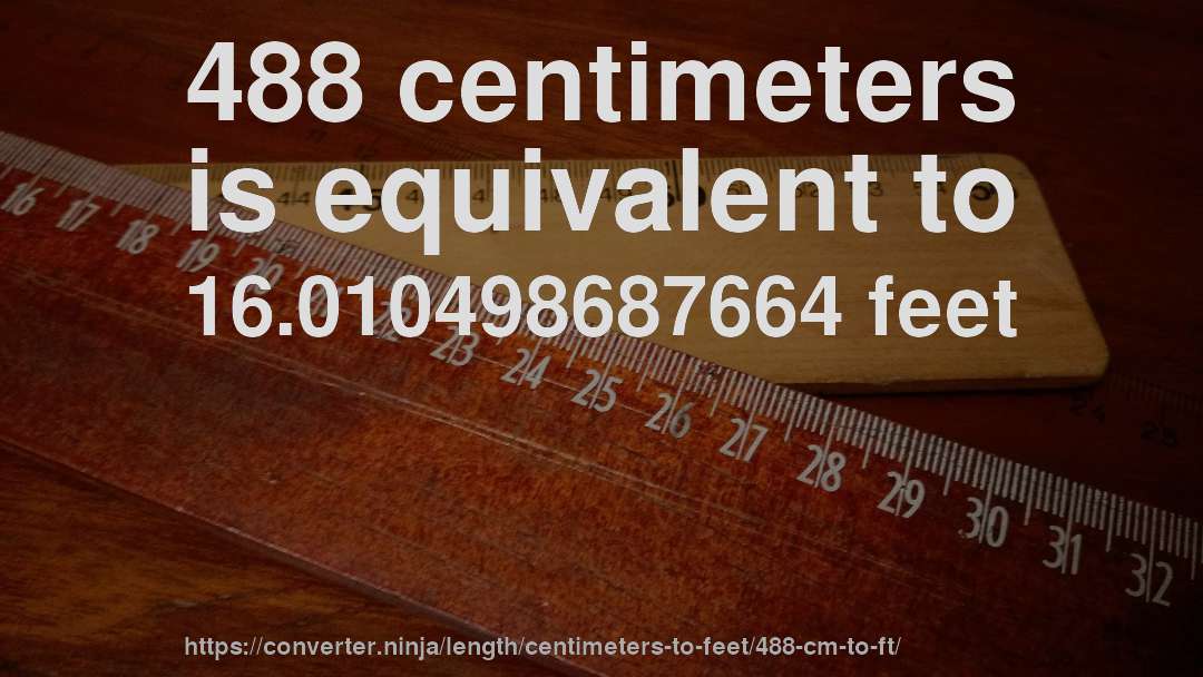 488 centimeters is equivalent to 16.010498687664 feet