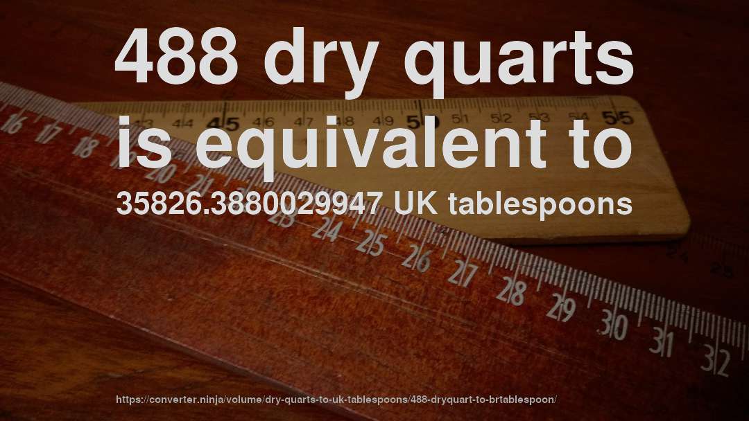 488 dry quarts is equivalent to 35826.3880029947 UK tablespoons