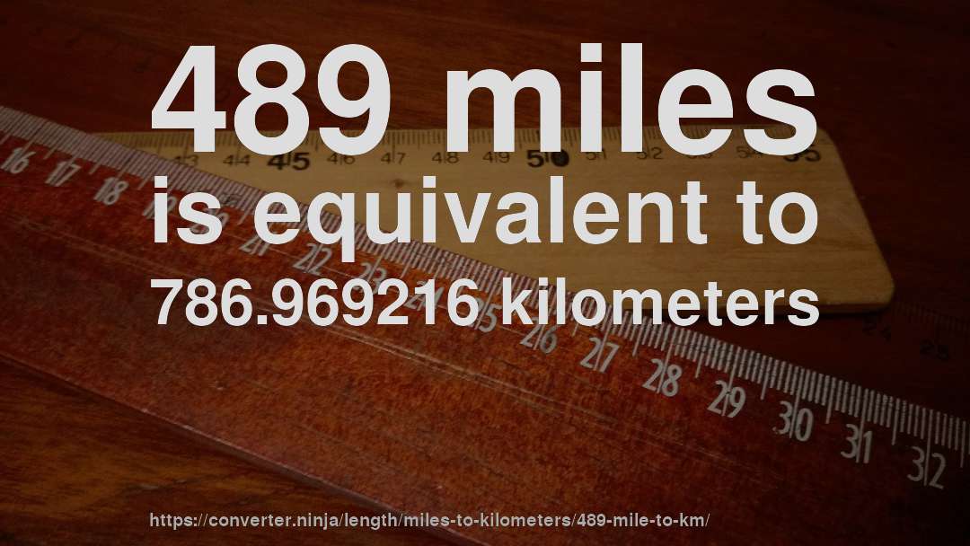 489 miles is equivalent to 786.969216 kilometers