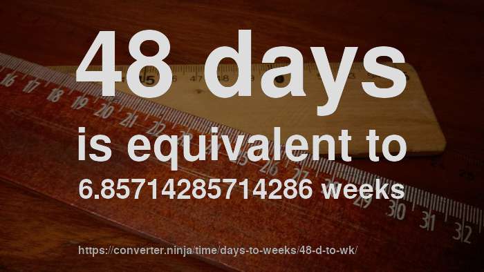 48 d to wk - How long is 48 days in weeks? [CONVERT]