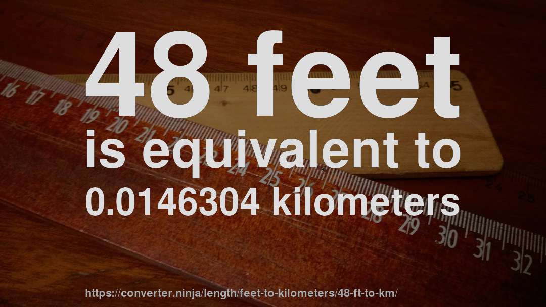 48 feet is equivalent to 0.0146304 kilometers