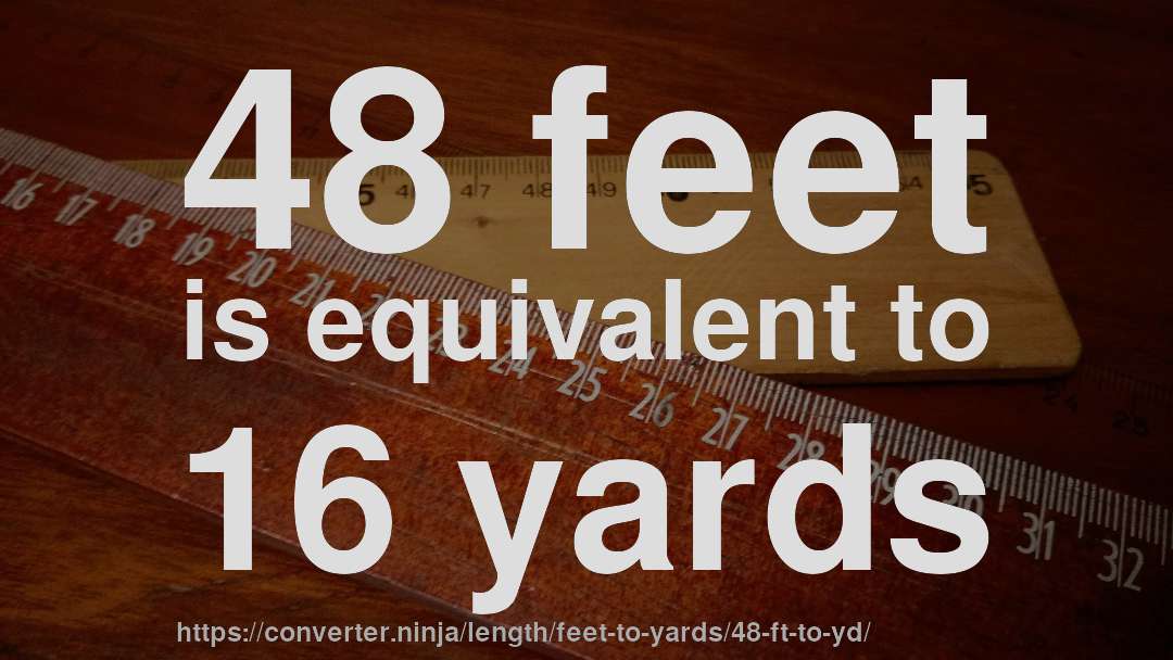 48 feet is equivalent to 16 yards
