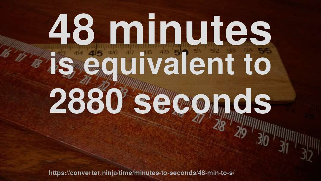 48 minutes is equivalent to 2880 seconds