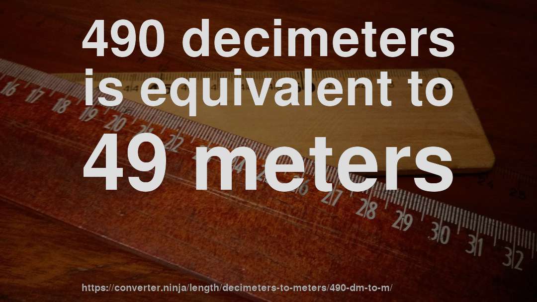 490 decimeters is equivalent to 49 meters