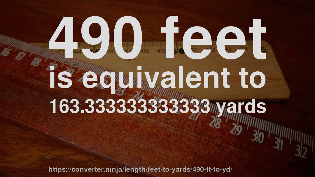 490 feet is equivalent to 163.333333333333 yards