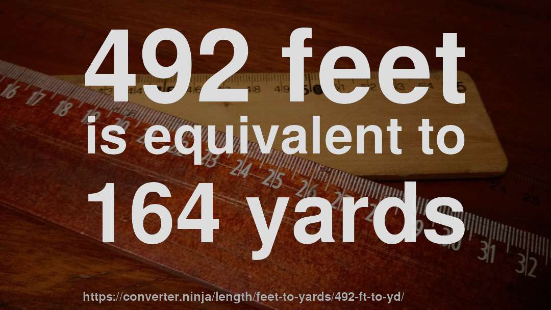 492 feet is equivalent to 164 yards
