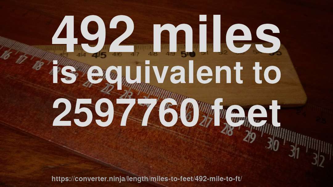 492 miles is equivalent to 2597760 feet