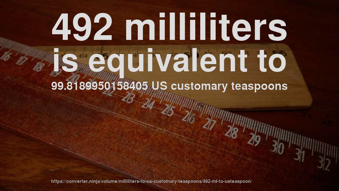 492 milliliters is equivalent to 99.8189950158405 US customary teaspoons
