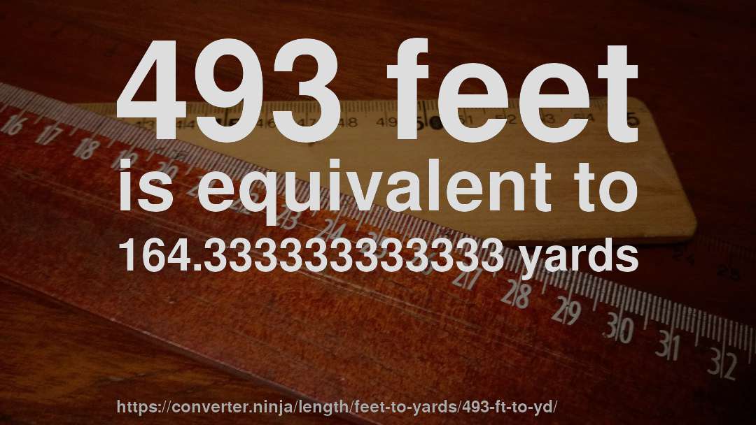 493 feet is equivalent to 164.333333333333 yards
