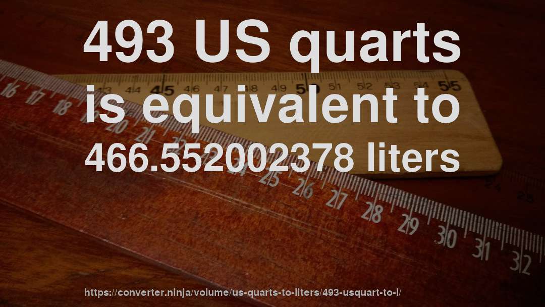493 US quarts is equivalent to 466.552002378 liters