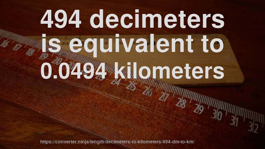 494 decimeters is equivalent to 0.0494 kilometers