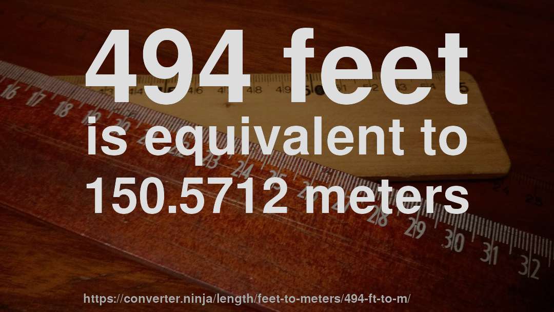 494 feet is equivalent to 150.5712 meters