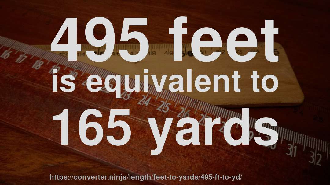 495 feet is equivalent to 165 yards