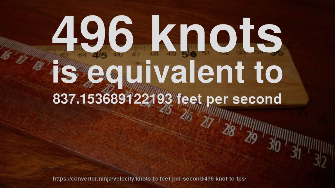 496 knots is equivalent to 837.153689122193 feet per second