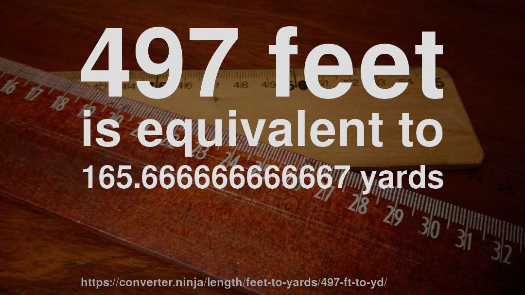497 feet is equivalent to 165.666666666667 yards