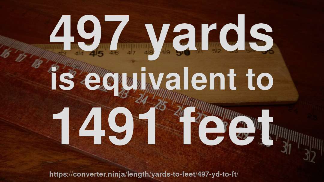 497 yards is equivalent to 1491 feet