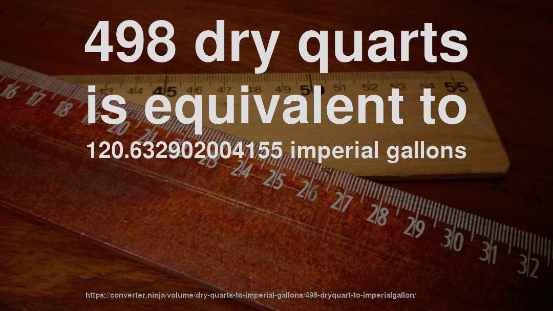 498 dry quarts is equivalent to 120.632902004155 imperial gallons