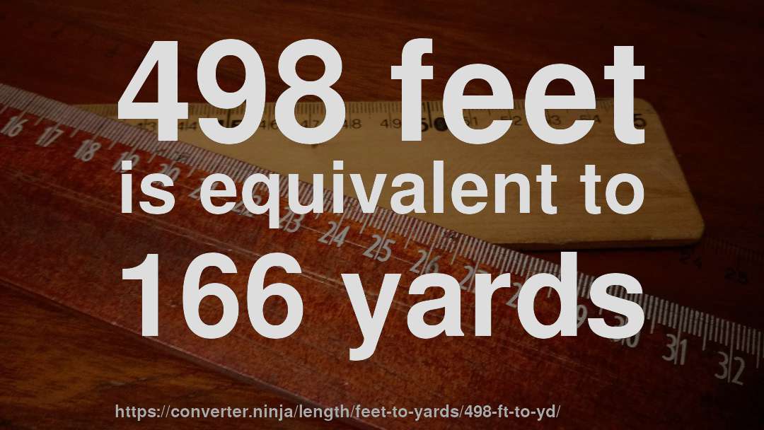 498 feet is equivalent to 166 yards