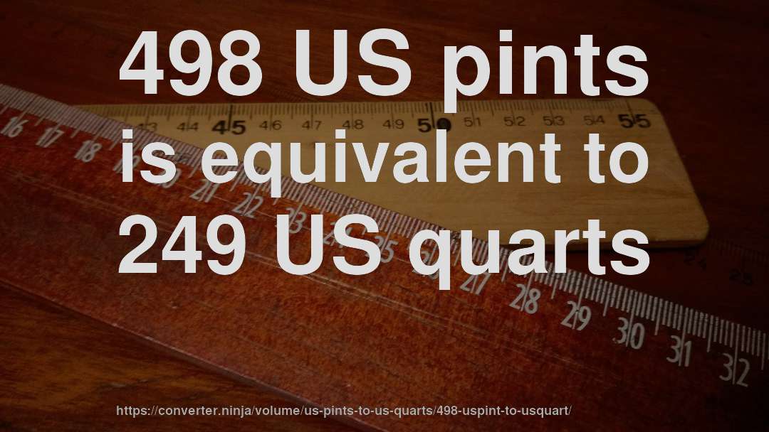 498 US pints is equivalent to 249 US quarts