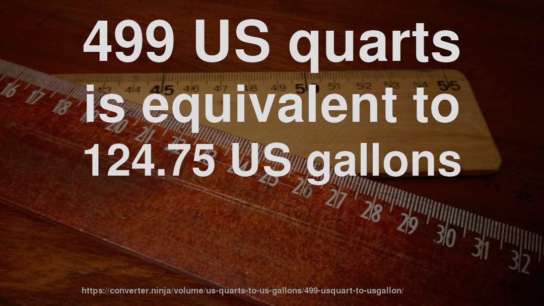 499 US quarts is equivalent to 124.75 US gallons