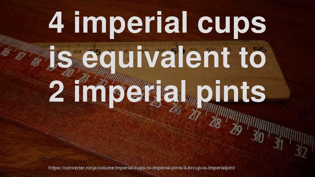 4 imperial cups is equivalent to 2 imperial pints