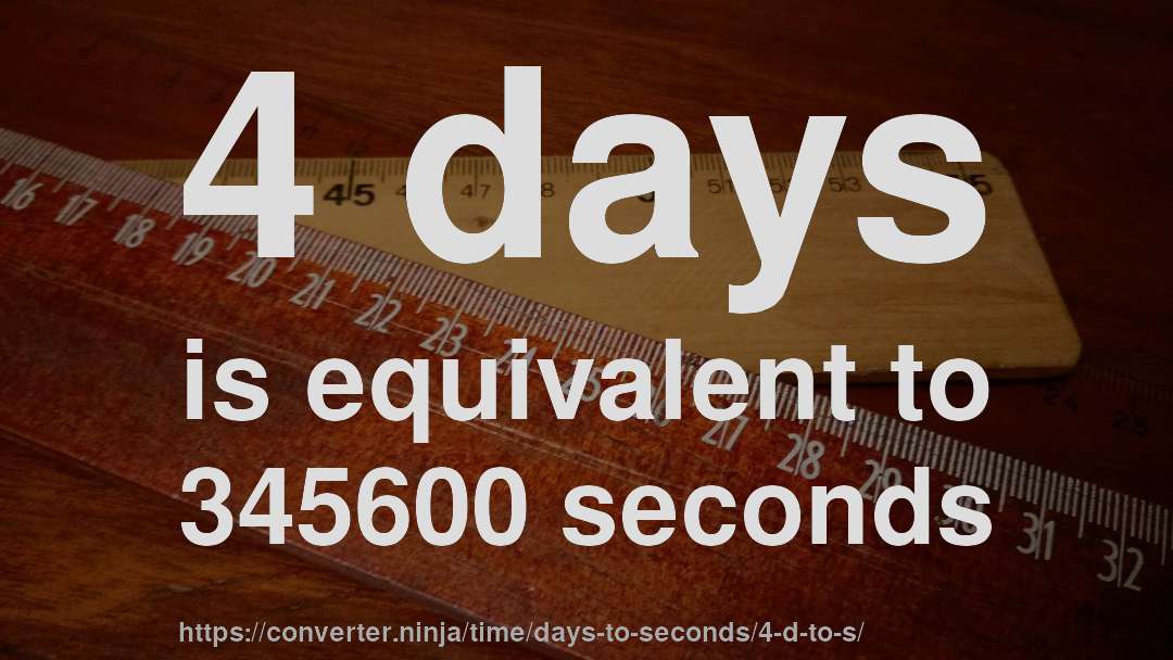 4 days is equivalent to 345600 seconds