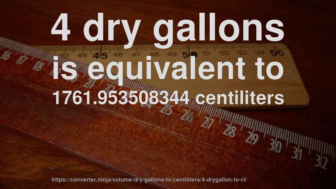 4 dry gallons is equivalent to 1761.953508344 centiliters