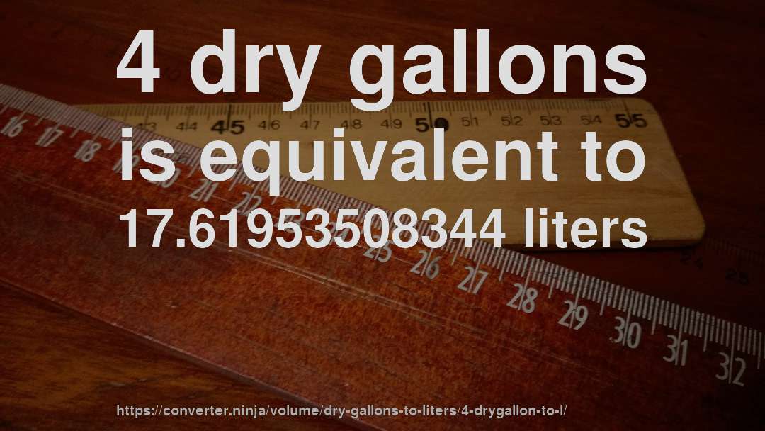 4 dry gallons is equivalent to 17.61953508344 liters