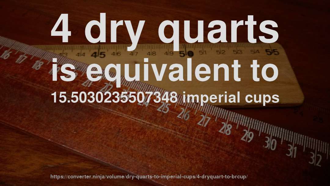 4 dry quarts is equivalent to 15.5030235507348 imperial cups