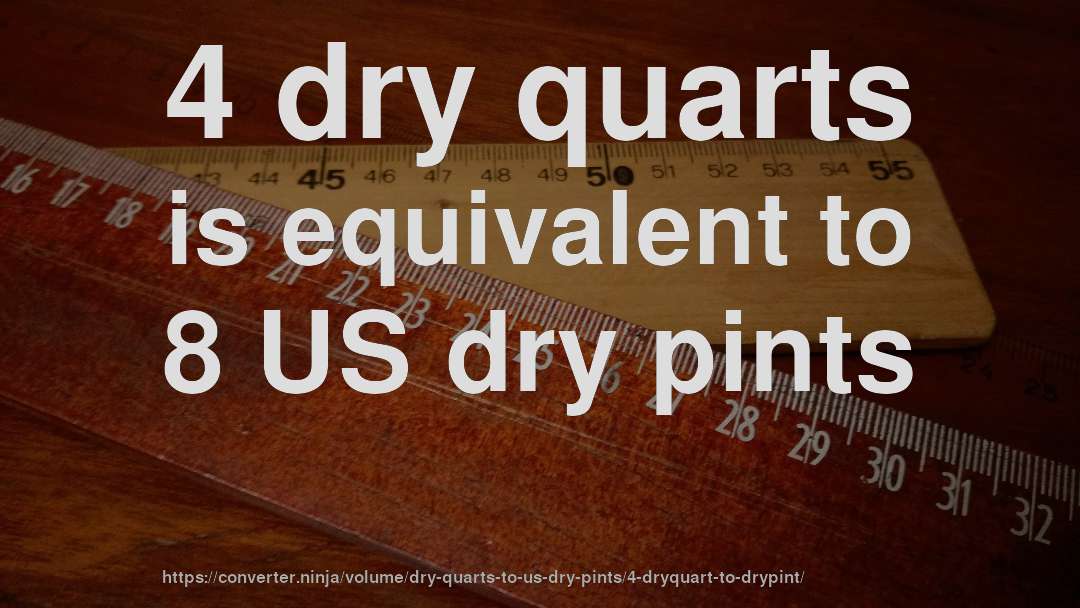 4 dry quarts is equivalent to 8 US dry pints