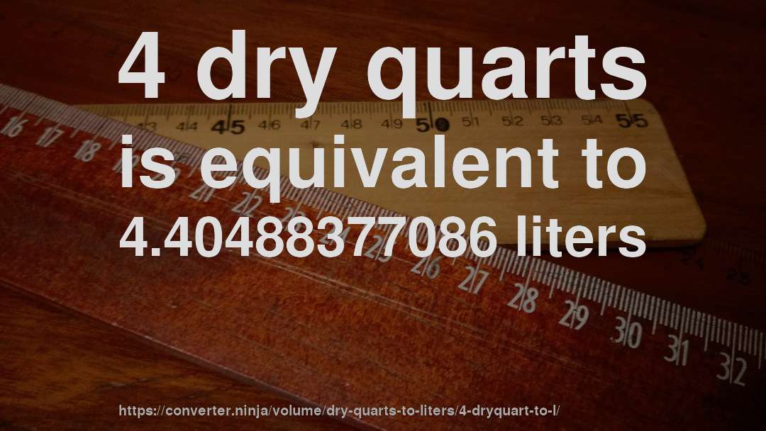 4 dry quarts is equivalent to 4.40488377086 liters