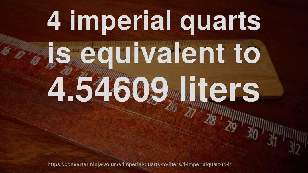 4 imperial quarts is equivalent to 4.54609 liters