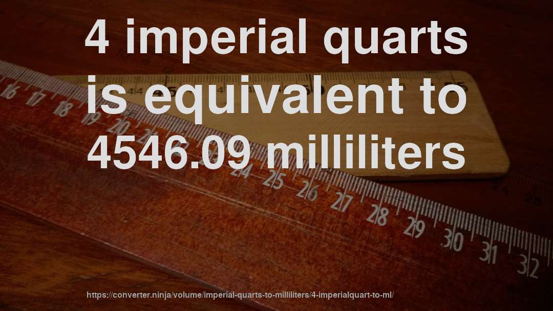 4 imperial quarts is equivalent to 4546.09 milliliters