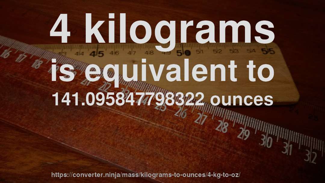 4 kilograms is equivalent to 141.095847798322 ounces