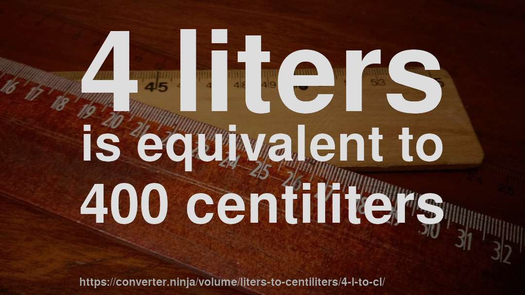4 liters is equivalent to 400 centiliters